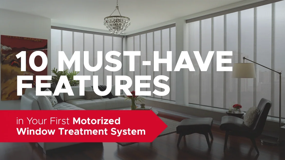 10 Must-Have Features in Your First Motorized Window Treatment System featured image