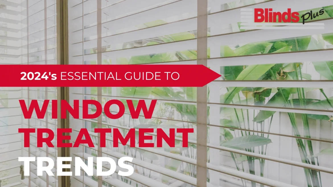 2024's Essential Guide to Window Treatment Trends featured image
