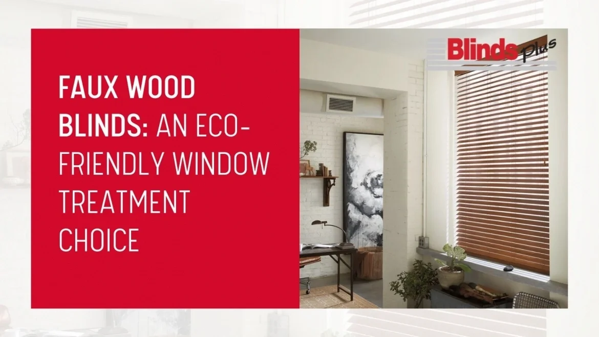 Faux Wood Blinds: An Eco-Friendly Window Treatment Choice featured image