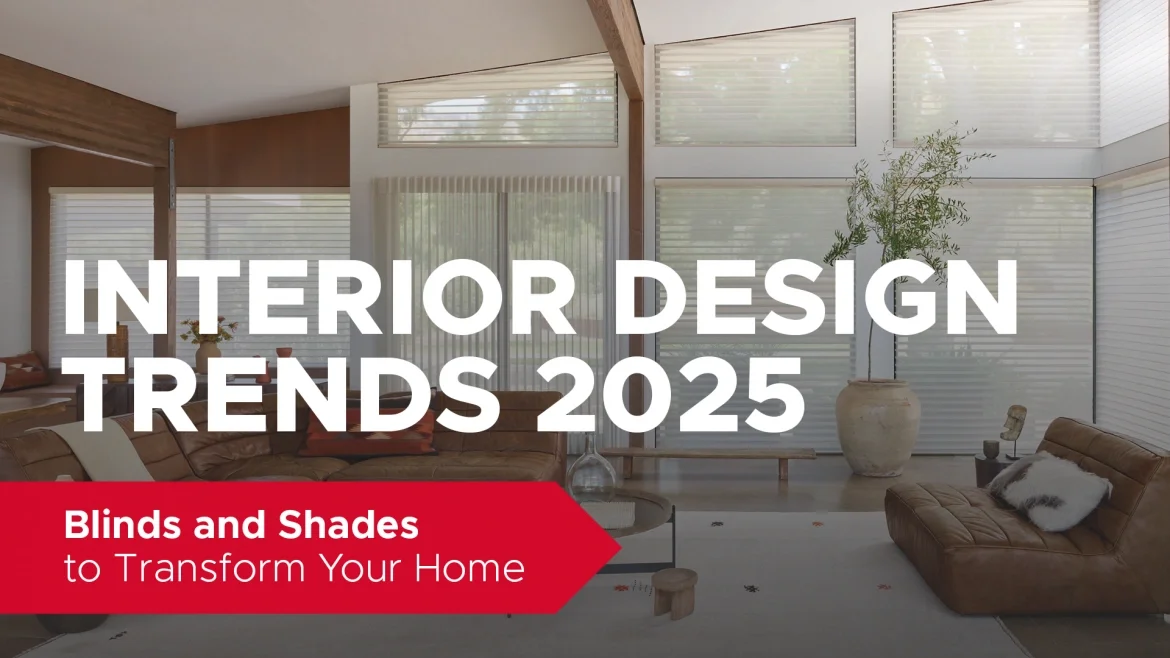 Interior Design Trends 2025: Blinds and Shades to Transform Your Home featured image