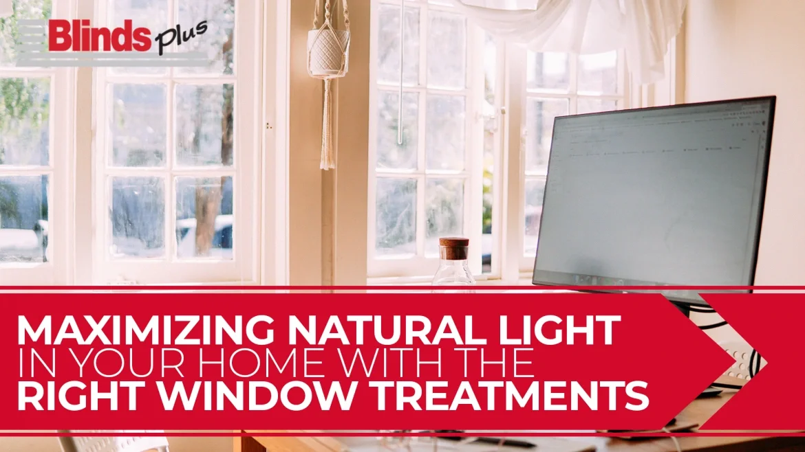Maximizing Natural Light in Your Home with the Right Window Treatments featured image