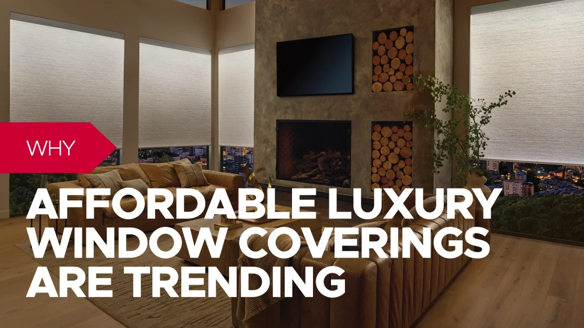 Why Affordable Luxury Window Coverings are Trending featured image