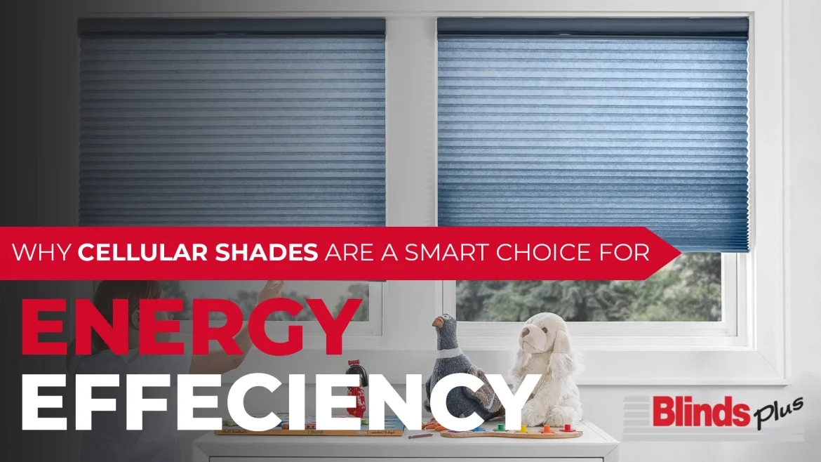 Why Cellular Shades are a Smart Choice for Energy Efficiency featured image