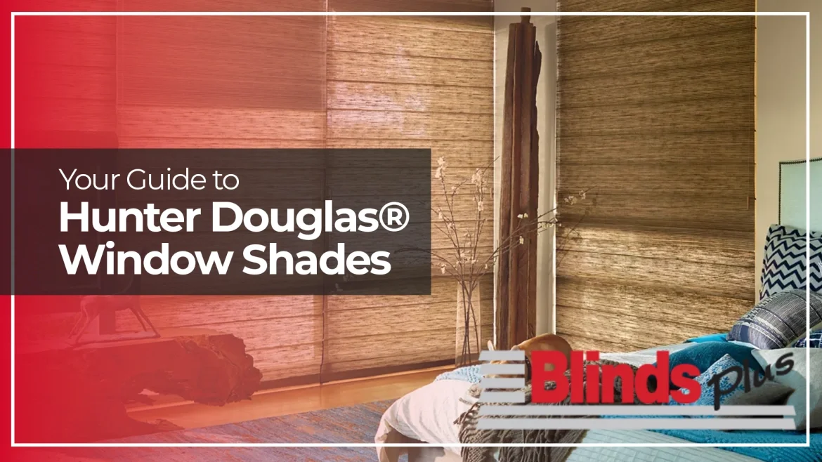 Your Guide to Hunter Douglas® Window Shades featured image